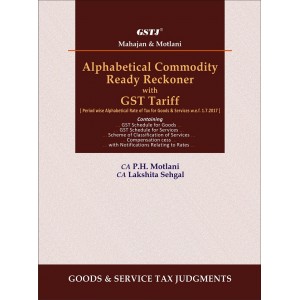 GSTJ's Alphabetical Commodity Ready Reckoner with GST Tariff [HB] by CA. P. H. Motlani, CA. Lakshita Sehgal